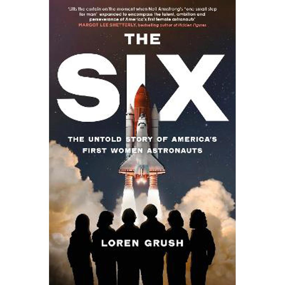 The Six: The Untold Story of America's First Women in Space (Hardback) - Loren Grush